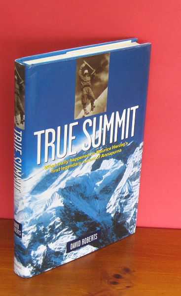 Image for True Summit : What really happened on Maurice Herzog's first legendary ascent of Annapurna