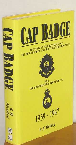 Image for Cap Badge : The Story of Four Battalions of the Bedfordshire and Hertfordshire Regiment and the Hertfordshire Regiment (TA)