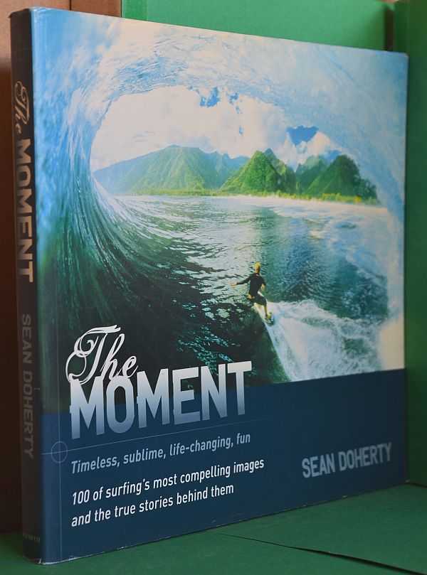 Image for The Moment : 100 of Surfing's Most Compelling Images and the True Stories Behind Them